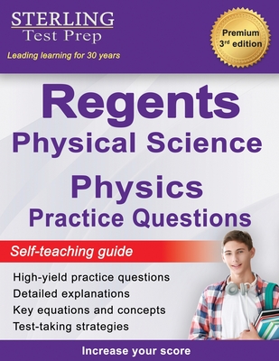 Regents Physics Practice Questions: New York Regents Physical Science Physics Practice Questions with Detailed Explanations - Test Prep, Sterling