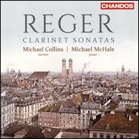 Reger: Clarinet Sonatas - Michael Collins (clarinet); Michael McHale (piano)