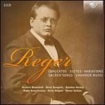 Reger: Concertos; Suites; Variations; Sacred Songs; Chamber Music
