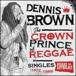 Reggae Anthology: Dennis Brown - Crown Prince of Reggae - Singles [1972-1985] - Dennis Brown