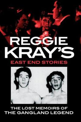 Reggie Kray's East End Stories: The Lost Memoirs of the Gangland Legend - Kray, Reg, and Gerrard, Peter