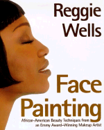 Reggie's Face Painting: Emmy Award-Winning Make-Up Artist Reveals His Beauty Secrets for African-American Women