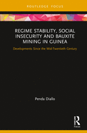 Regime Stability, Social Insecurity and Bauxite Mining in Guinea: Developments Since the Mid-Twentieth Century