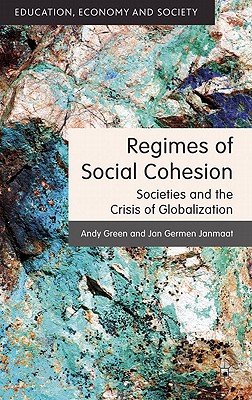 Regimes of Social Cohesion: Societies and the Crisis of Globalization - Green, A., and Janmaat, J.