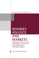 Regimes, Politics, and Markets: Democratization and Economic Change in Southern and Eastern Europe