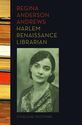 Regina Anderson Andrews: Harlem Renaissance Librarian - Whitmire, Ethelene