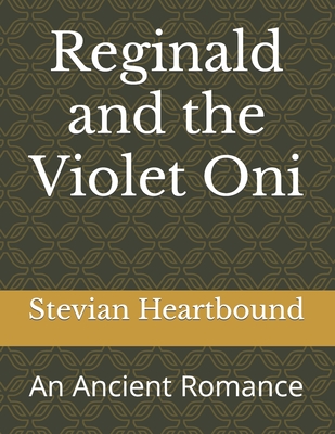 Reginald and the Violet Oni: An Ancient Romance - Heartbound, Stevian