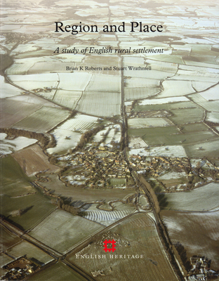 Region and Place: A Study of English Rural Settlement - Roberts, Brian K, and Wrathmell, Stuart