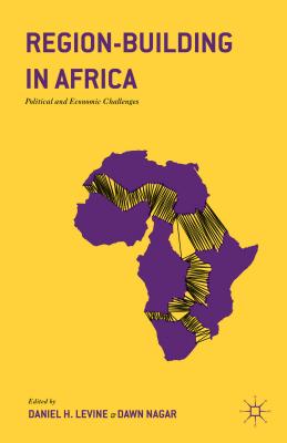 Region-Building in Africa: Political and Economic Challenges - Levine, Daniel H (Editor), and Nagar, Dawn (Editor)