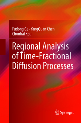 Regional Analysis of Time-Fractional Diffusion Processes - Ge, Fudong, and Chen, YangQuan, and Kou, Chunhai