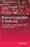 Regional Cooperation in South Asia: Socio-Economic, Spatial, Ecological and Institutional Aspects