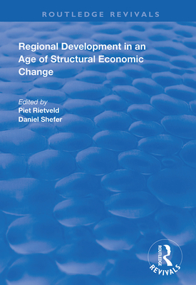 Regional Development in an Age of Structural Economic Change - Rietveld, Piet (Editor), and Shefer, Daniel (Editor)