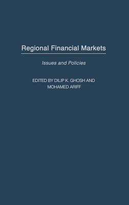 Regional Financial Markets: Issues and Policies - Ghosh, Dilip K (Editor), and Ariff, Mohamed (Editor)