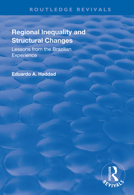 Regional Inequality and Structural Changes: Lessons from the Brazilian Experience - Haddad, Eduardo A.