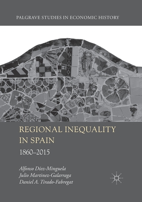 Regional Inequality in Spain: 1860-2015 - Diez-Minguela, Alfonso, and Martinez-Galarraga, Julio, and Tirado-Fabregat, Daniel A