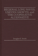 Regional Long Waves, Uneven Growth, and the Cooperative Alternative