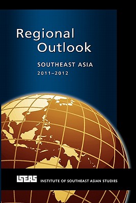 Regional Outlook: Southeast Asia 2011-2012 - Montesano, Michael J (Editor), and Onn, Lee Poh (Editor)