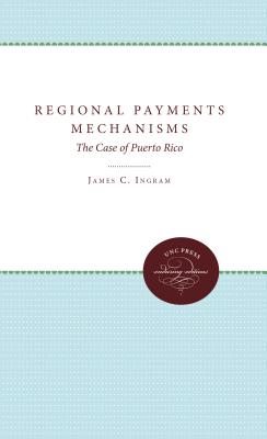 Regional Payments Mechanisms: The Case of Puerto Rico - Ingram, James C
