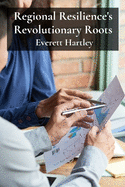 Regional Resilience's Revolutionary Roots: Investigating local economies, comparing growth strategies and addressing challenges