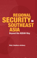 Regional Security in Southeast Asia: Beyond the ASEAN Way