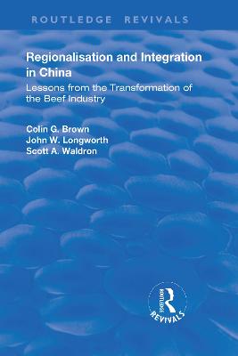 Regionalisation and Integration in China: Lessons from the Transformation of the Beef Industry - Brown, Colin, and Longworth, John, and Waldron, Scott