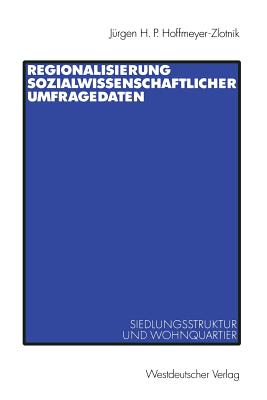 Regionalisierung Sozialwissenschaftlicher Umfragedaten: Siedlungsstruktur Und Wohnquartier - Hoffmeyer-Zlotnik, J?rgen H P