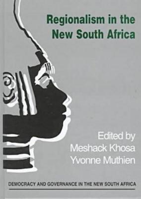 Regionalism in the New South Africa - Khosa, Meshack M