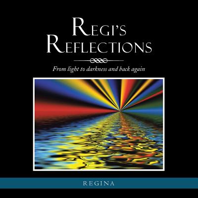 Regi's Reflections: From light to darkness and back again - Regina