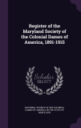 Register of the Maryland Society of the Colonial Dames of America, 1891-1915