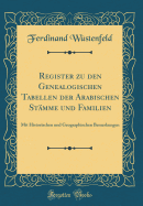 Register Zu Den Genealogischen Tabellen Der Arabischen Stamme Und Familien: Mit Historischen Und Geographischen Bemerkungen (Classic Reprint)