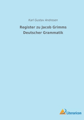 Register zu Jacob Grimms Deutscher Grammatik - Andresen, Karl Gustav