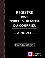 Registre pour Enregistrement du Courrier - Arriv?e - NOUVELLE EDITION: Grand Format - 161 pages - couverture noire style renfort cuir
