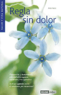 Regla Sin Dolor: Prevencion y Tratamiento Con Metodos Seguros, Naturales y No Agresivos: Incluye Capitulo Sobre el Sindrome Pre Menstrual - Huete, Anna