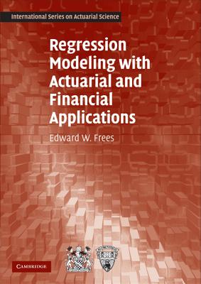 Regression Modeling with Actuarial and Financial Applications - Frees, Edward W.