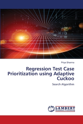 Regression Test Case Prioritization using Adaptive Cuckoo - Sharma, Priya