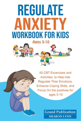 Regulate Anxiety Workbook for Kids - Publication, Grand, and Lynn, Sharon