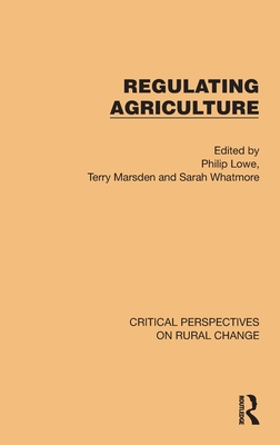 Regulating Agriculture - Lowe, Philip (Editor), and Marsden, Terry (Editor), and Whatmore, Sarah (Editor)