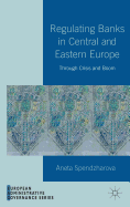 Regulating Banks in Central and Eastern Europe: Through Crisis and Boom