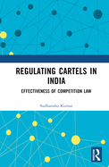 Regulating Cartels in India: Effectiveness of Competition Law