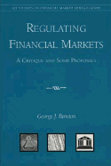 Regulating Financial Markets: A Critique and Some Proposals