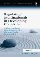 Regulating Multinationals in Developing Countries: A Conceptual and Legal Framework for Corporate Social Responsibility