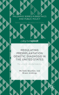 Regulating Preimplantation Genetic Diagnosis in the United States: The Limits of Unlimited Selection