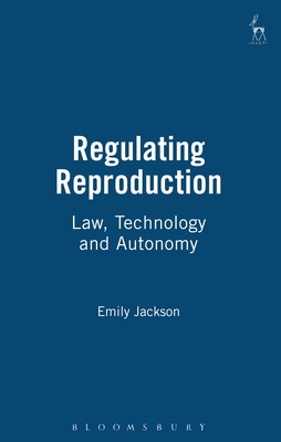 Regulating Reproduction: Law, Technology and Autonomy - Jackson, Emily