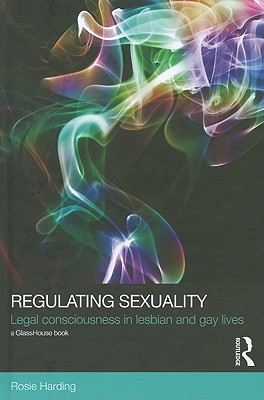 Regulating Sexuality: Legal Consciousness in Lesbian and Gay Lives - Harding, Rosie