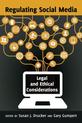 Regulating Social Media: Legal and Ethical Considerations - Drucker, Susan J (Editor), and Gumpert, Gary (Editor)