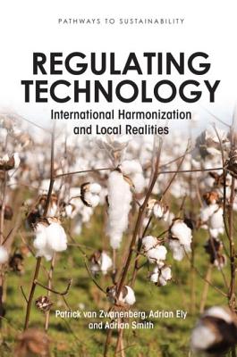 Regulating Technology: International Harmonization and Local Realities - van Zwanenberg, Patrick, and Ely, Adrian, and Smith, Adrian