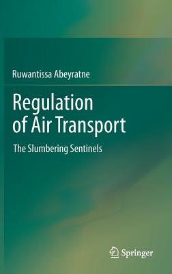 Regulation of Air Transport: The Slumbering Sentinels - Abeyratne, Ruwantissa