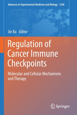 Regulation of Cancer Immune Checkpoints: Molecular and Cellular Mechanisms and Therapy - Xu, Jie (Editor)