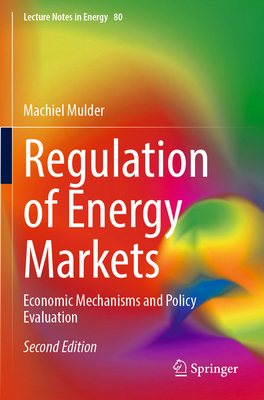 Regulation of Energy Markets: Economic Mechanisms and Policy Evaluation - Mulder, Machiel