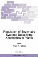 Regulation of Enzymatic Systems Detoxifying Xenobiotics in Plants - Hatzios, Kriton K (Editor)